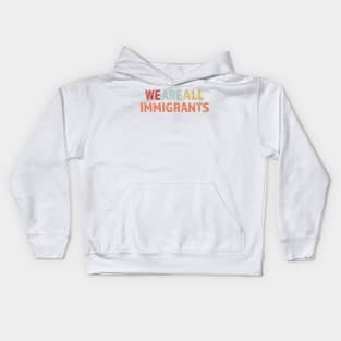 We Are All Immigrants Kids Hoodie